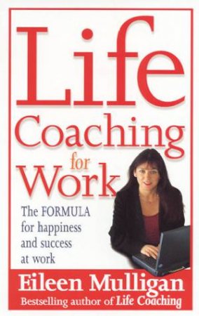 Life Coaching For Work by Eileen Mulligan