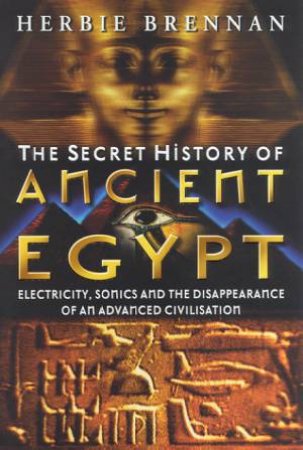 The Secret History Of Ancient Egypt by Herbie Brennan