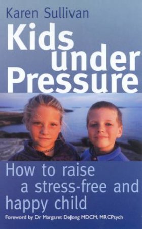 Kids Under Pressure by Karen Sullivan