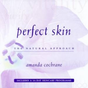 Perfect Skin: The Natural Approach by Amanda Cochrane