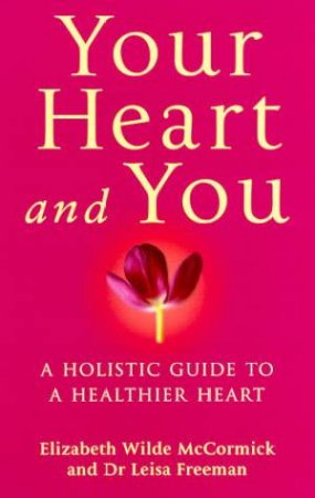 Your Heart And You by Elizabeth Wilde-Mccormick & Dr Leisa Freeman