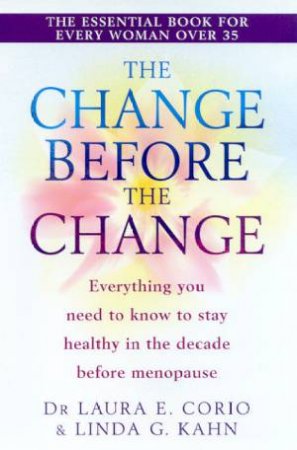 The Change Before The Change by Dr Laura F Corio & Linda G Kahn