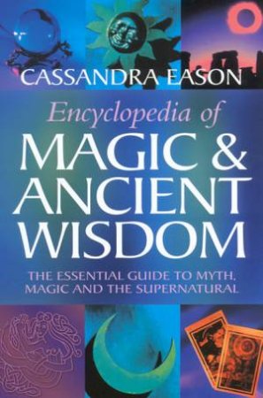 Encyclopedia Of Magic & Ancient Wisdom by Cassandra Eason