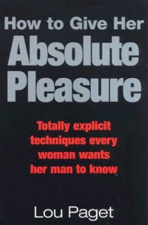 How To Give Her Absolute Pleasure by Lou Paget