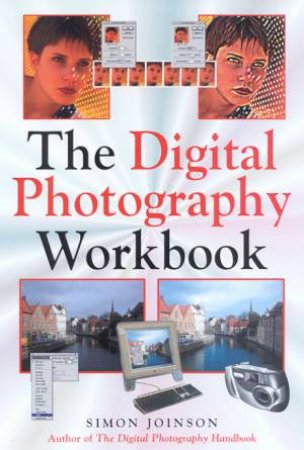 The Digital Photography Workbook by Simon Joinson