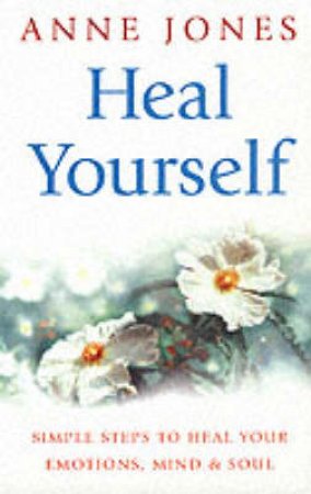 Heal Yourself by Anne Jones