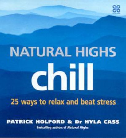 Natural Highs: Chill by Patrick Holford & Dr Hyla Cass