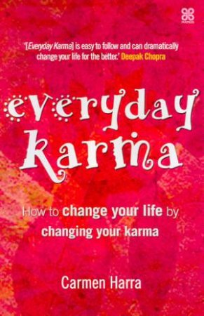 Everyday Karma: How To Change Your Life By Changing Your Karma by Carmen Harra