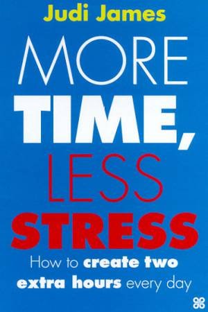 More Time, Less Stress by Judi James