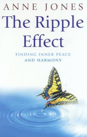 The Ripple Effect: Finding Inner Peace And Harmony by Anne Jones