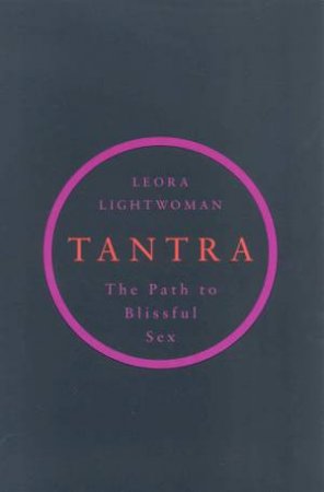 Tantra: The Path Of Blissful Sex by Leora Lightwoman