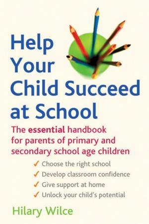 Help Your Child Succeed At School by Hilary Wilce