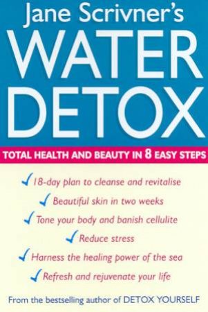 Water Detox: Total Health And Beauty In 8 Easy Steps by Jane Scrivner