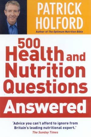 500 Health And Nutrition Questions Answered by Patrick Holford