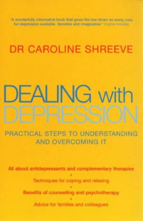 Dealing With Depression: Practical Steps To Understanding And Overcoming It by Caroline Shreeve