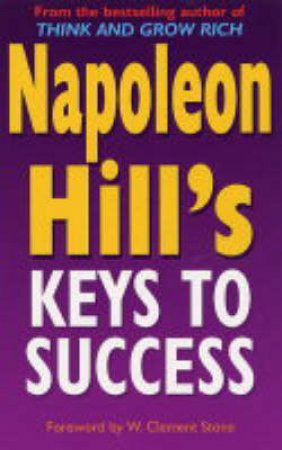 Napoleon Hill's Keys To Success by Napoleon Hill