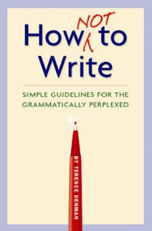 How Not To Write by Terence Denman