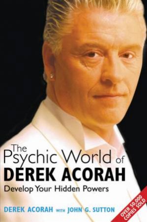 The Psychic World Of Derek Acorah: Develop Your Hidden Powers by Derek Acorah