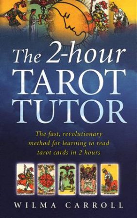 The 2-Hour Tarot Tutor by Wilma Carroll