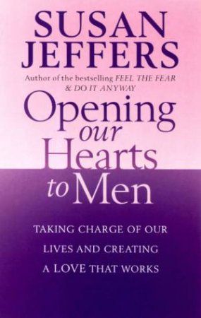 Opening Our Hearts To Men by Susan Jeffers