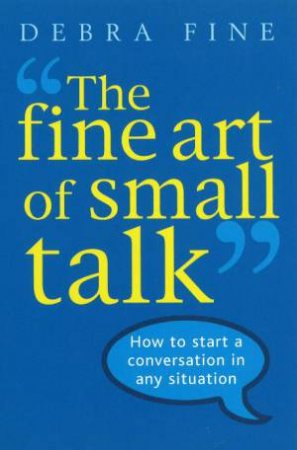 Fine Art Of Small Talk by Debra Fine