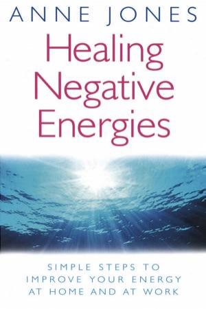 Healing Negative Energies by Anne Jones