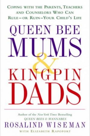 Queen Bee Mums & Kingpin Dads by Rosalind Wiseman