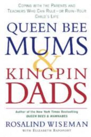 Queen Bee Mums and Kingpin Dads by Rosalind Wiseman