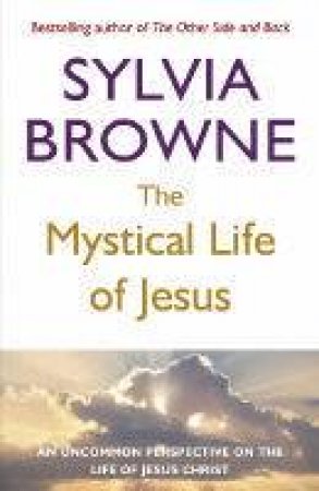 The Mystical Life Of Jesus by Sylvia Browne