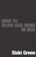 How to Blow her Mind in Bed