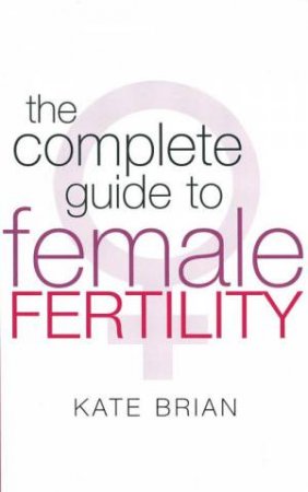 Complete Guide to Female Fertility by Kate Brian