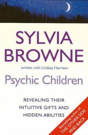 Psychic Children: Revealing Their Intuitive Gifts by Sylvia Browne