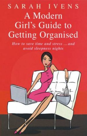 A Modern Girl's Guide To Getting Organised by Sarah Ivens