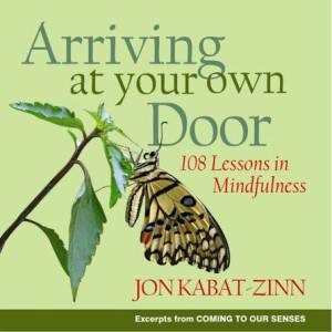 Arriving At Your Own Door by Jon Kabat-Zinn