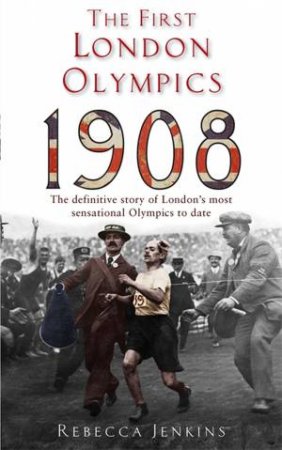 The First London Olympics: 1908 by Rebecca Jenkins