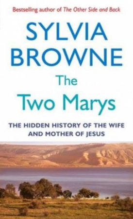 Two Marys: The Hidden History of the Wife and Mother of Jesus by Sylvia Browne