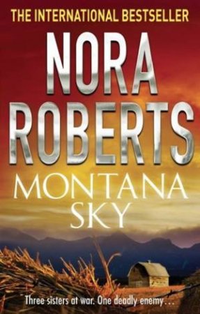 Montana Sky: Three competitive sisters, one deadly enemy by Nora Roberts