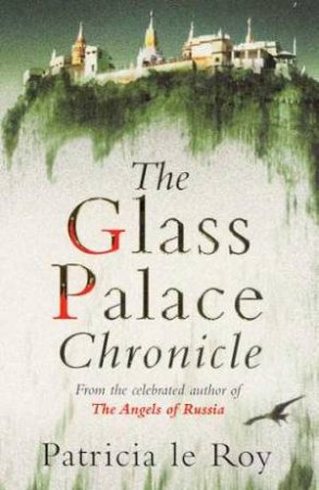 The Glass Palace Chronicle by Patricia le Roy