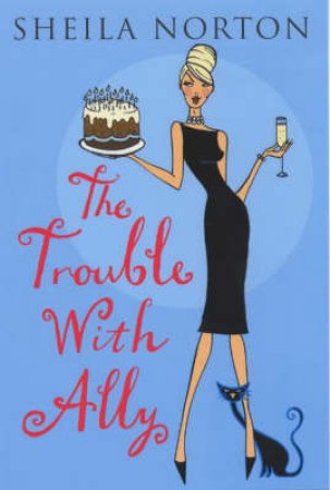 The Trouble With Ally by Sheila Norton