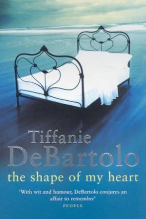 The Shape Of My Heart by Tiffanie DeBartolo