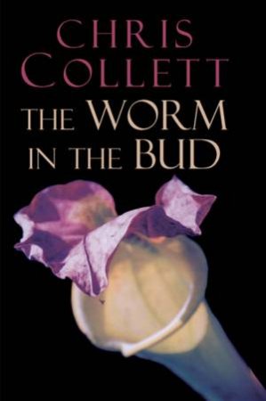 The Worm In The Bud by Chris Collett