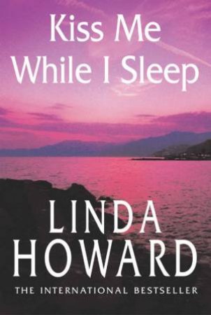 Kiss Me While I Sleep by Linda Howard