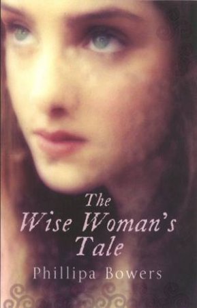 The Wise Woman's Tale by Phillipa Bowers