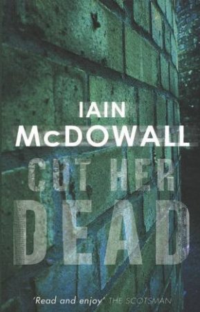 Cut Her Dead by Iain McDowall