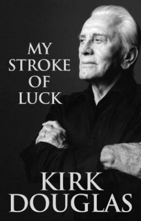 My Stroke of Luck by Kirk Douglas