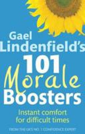 Gael Lindenfield's 101 Morale Boosters: Instant Comfort for Difficult Times by Gael Lindenfield