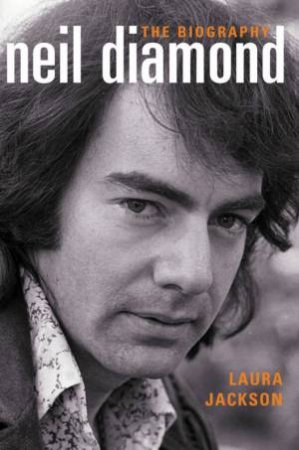 Neil Diamond: The Biography by Laura Jackson