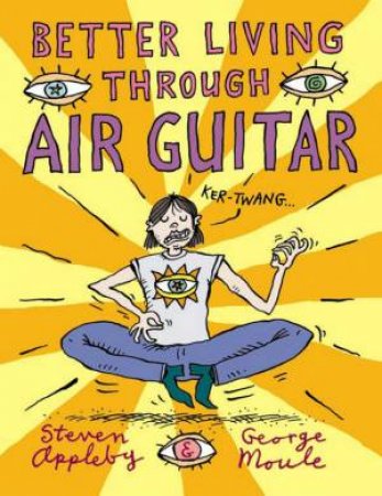 Better Living Through Air Guitar by Steven Appleby & George Moule