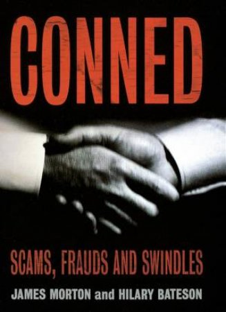 Conned: A History of Scams, Frauds and Swindles by James Morton