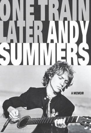 One Train Later: A Memoir by Andy Summers